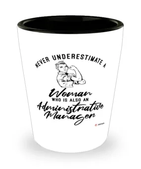 Administrative Manager Shotglass Never Underestimate A Woman Who Is Also An Administrative Manager Shot Glass