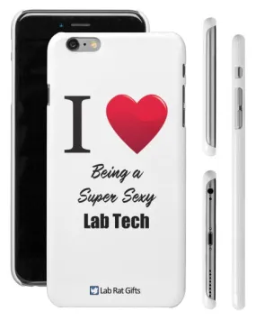 "I ♥ Being a Super Sexy Lab Tech" - iPhone 6/6s Plus Case